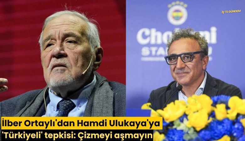 İlber Ortaylı'dan Hamdi Ulukaya'ya 'Türkiyeli' tepkisi: Çizmeyi aşmayın