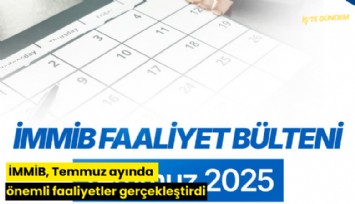 İMMİB, Temmuz ayında önemli faaliyetler gerçekleştirdi