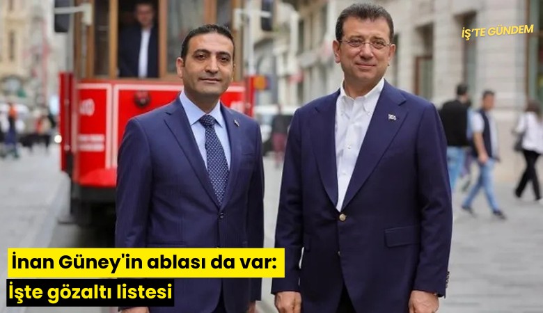 İnan Güney'in ablası da var: İşte gözaltı listesi