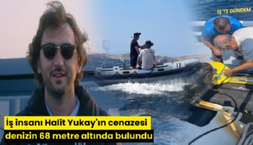 İş insanı Halit Yukay'ın cenazesi denizin 68 metre altında bulundu