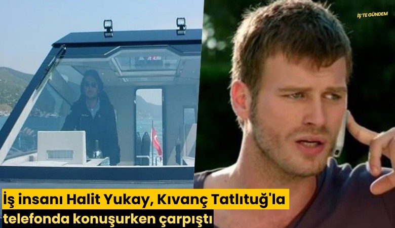 İş insanı Halit Yukay, Kıvanç Tatlıtuğ'la telefonda konuşurken çarpıştı