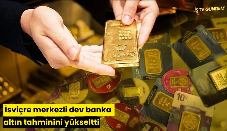 İsviçre merkezli dev banka altın tahminini yükseltti