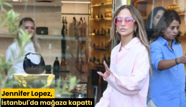 Jennifer Lopez, İstanbul'da mağaza kapattı