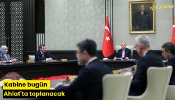 Kabine bugün Ahlat'ta toplanacak