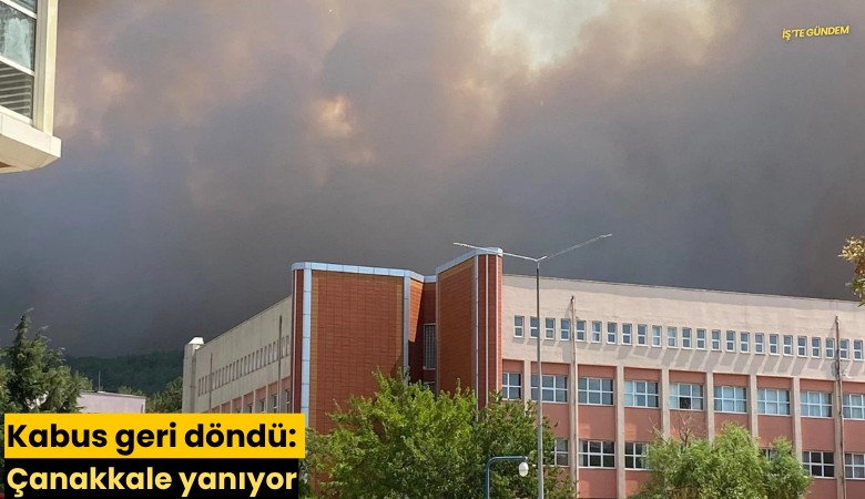 Kabus geri döndü: Çanakkale yanıyor