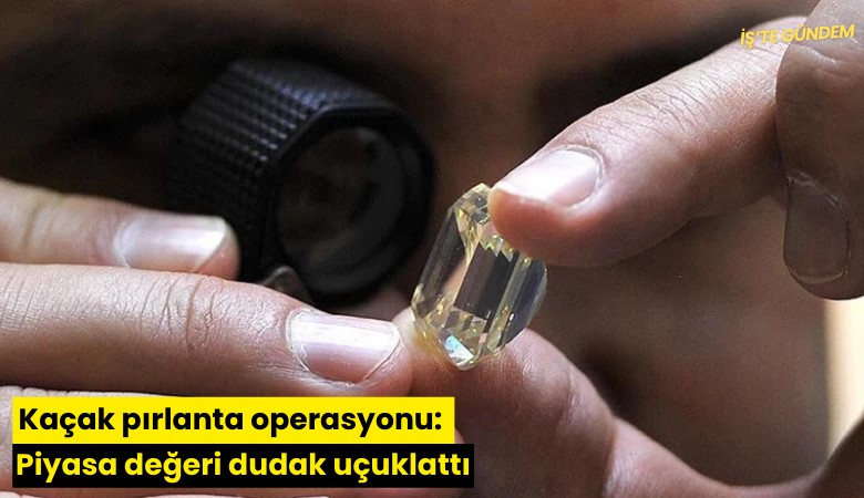 Kaçak pırlanta operasyonu: Piyasa değeri dudak uçuklattı