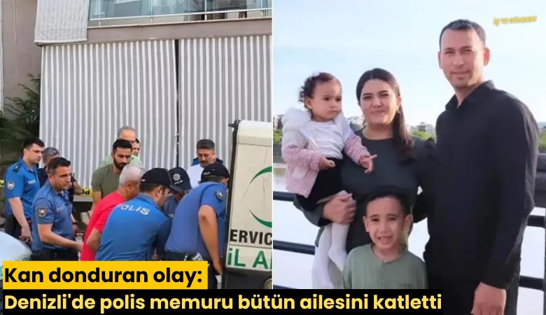 Kan donduran olay: Denizli'de polis memuru bütün ailesini katletti
