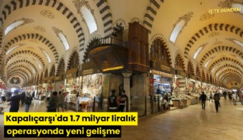 Kapalıçarşı'da 1.7 milyar liralık operasyonda yeni gelişme