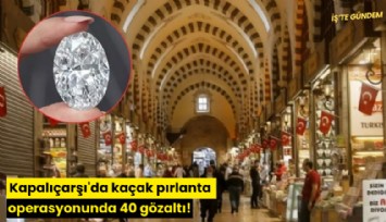 Kapalıçarşı'da kaçak pırlanta operasyonunda 40 gözaltı!