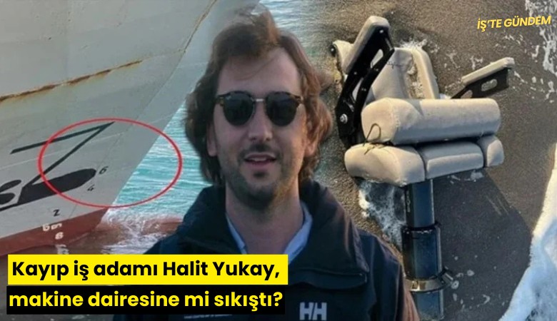 Kayıp iş adamı Halit Yukay, makine dairesine mi sıkıştı?