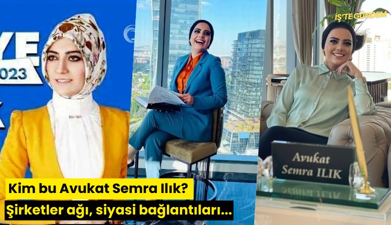 Kim bu Avukat Semra Ilık? Şirketler ağı, siyasi bağlantıları...