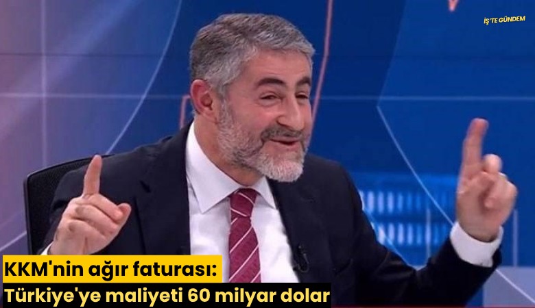KKM'nin ağır faturası: Türkiye'ye maliyeti 60 milyar dolar