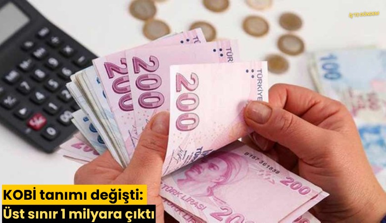 KOBİ tanımı değişti: Üst sınır 1 milyara çıktı