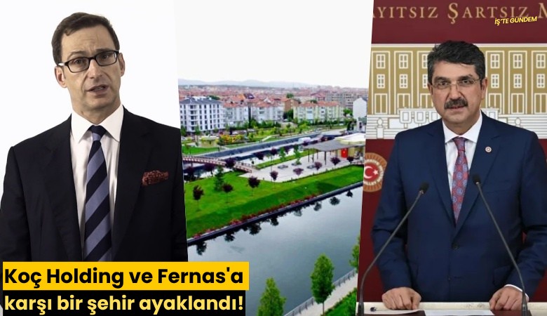 Koç Holding ve Fernas'a karşı bir şehir ayaklandı!