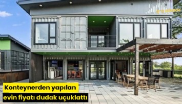 Konteynerden yapılan evin fiyatı dudak uçuklattı