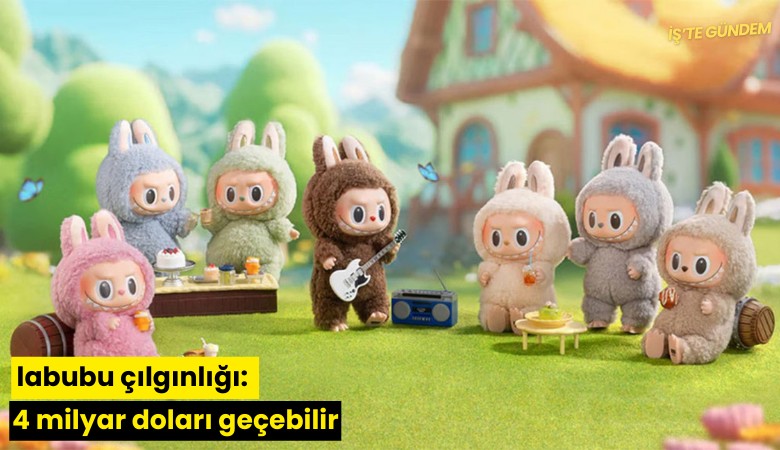 Labubu çılgınlığı: 4 milyar doları geçebilir