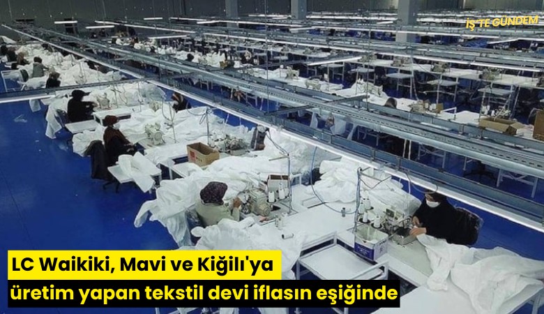 LC Waikiki, Mavi ve Kiğilı'ya üretim yapan tekstil devi iflasın eşiğinde