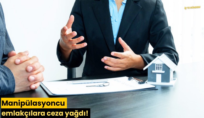 Manipülasyoncu emlakçılara ceza yağdı!