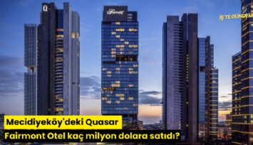 Mecidiyeköy'deki Quasar Fairmont Otel kaç milyon dolara satıdı?