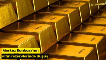 Merkez Bankası'nın altın rezervlerinde düşüş