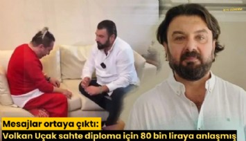 Mesajlar ortaya çıktı: Volkan Uçak sahte diploma için 80 bin liraya anlaşmış