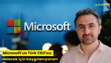 Microsoft'un Türk CEO'su: Gelecek için kaygılanıyorum