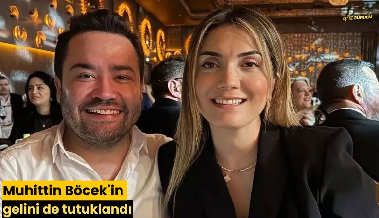 Muhittin Böcek'in gelini de tutuklandı