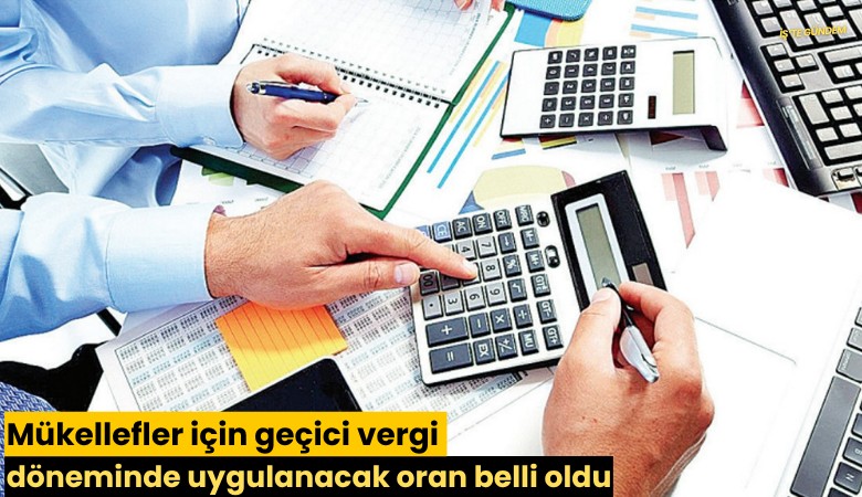 Mükellefler için geçici vergi döneminde uygulanacak oran belli oldu