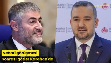 Nebati görüşmesi sonrası gözler Karahan'da