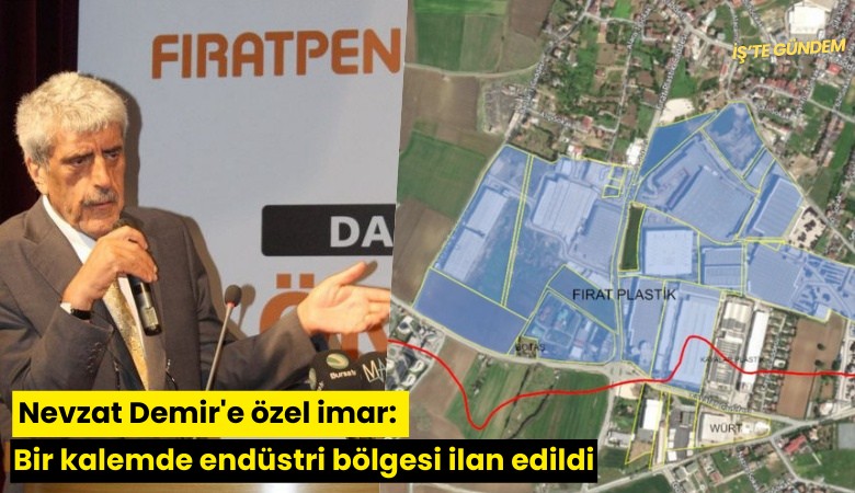 Nevzat Demir'e özel imar: Bir kalemde endüstri bölgesi ilan edildi