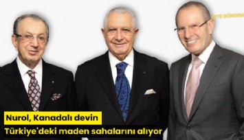 Nurol, Kanadalı devin Türkiye'deki maden sahalarını alıyor