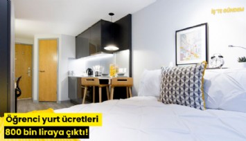 Öğrenci yurt ücretleri 800 bin liraya çıktı!
