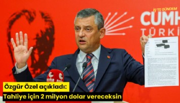 Özgür Özel açıkladı: Tahliye için 2 milyon dolar vereceksin