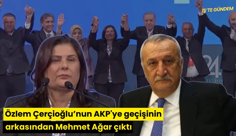 Özlem Çerçioğlu'nun AKP'ye geçişinin arkasından Mehmet Ağar çıktı