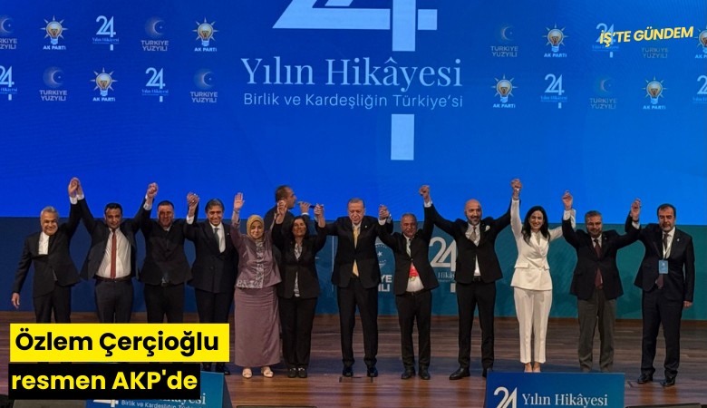 Özlem Çerçioğlu resmen AKP'de