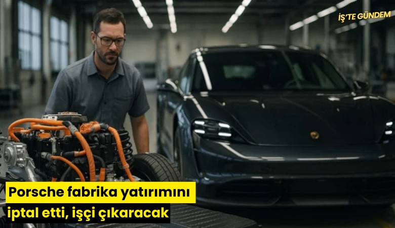 Porsche fabrika yatırımını iptal etti, işçi çıkaracak