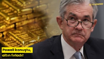 Powell konuştu, altın fırladı!