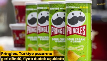 Pringles, Türkiye pazarına geri döndü, fiyatı dudak uçuklattı
