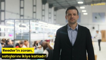 Reeder'in zararı, satışlarını ikiye katladı!
