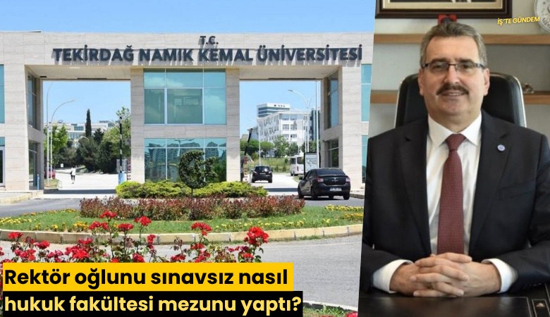 Rektör oğlunu sınavsız nasıl hukuk fakültesi mezunu yaptı?