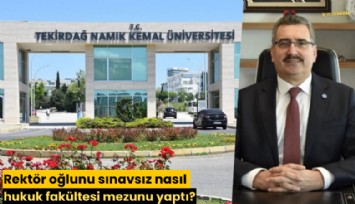 Rektör oğlunu sınavsız nasıl hukuk fakültesi mezunu yaptı?