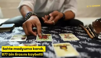Sahte medyuma kandı, 877 bin lirasını kaybetti
