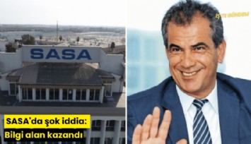 SASA'da şok iddia: Bilgi alan kazandı