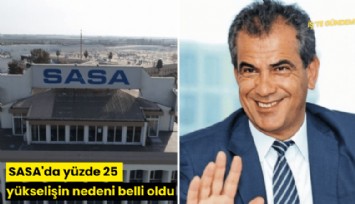 SASA'da yüzde 25 yükselişin nedeni belli oldu