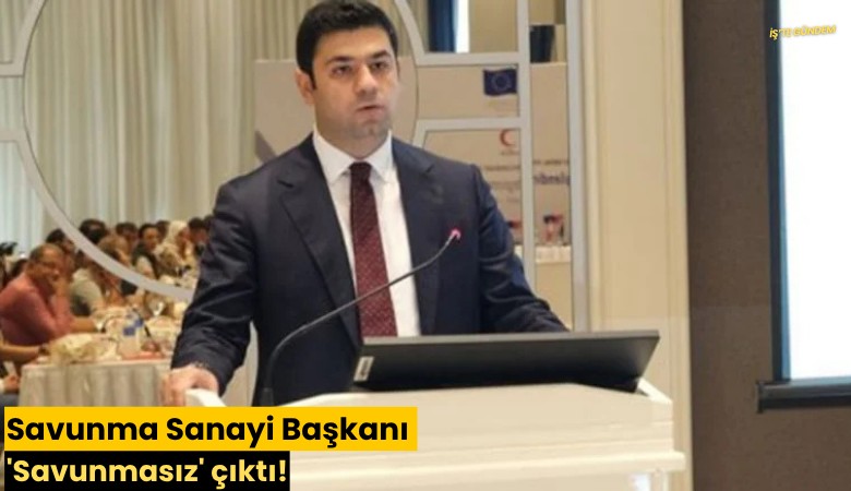 Savunma Sanayi Başkanı 'Savunmasız' çıktı!