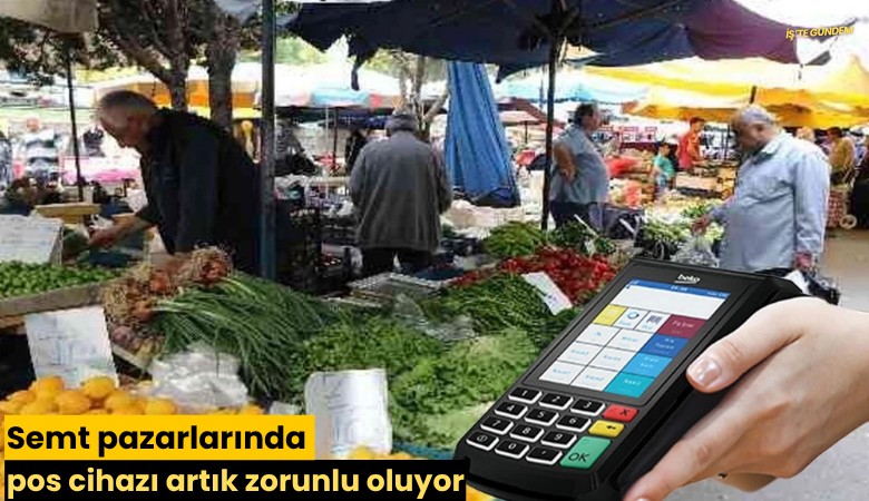Semt pazarlarında pos cihazı artık zorunlu oluyor