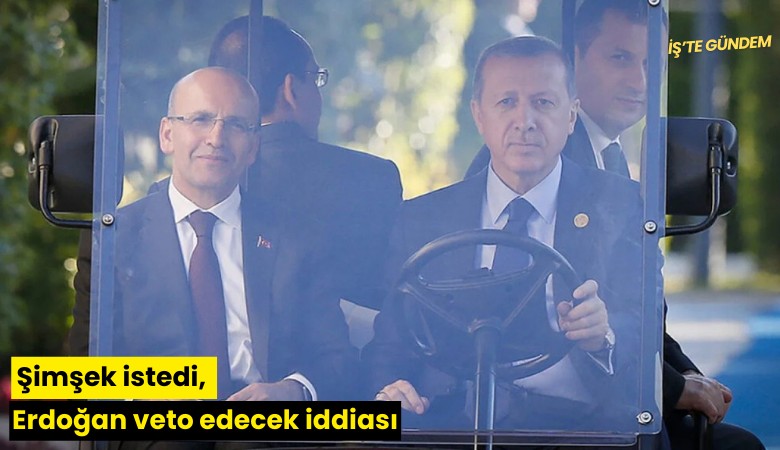 Şimşek istedi, Erdoğan veto edecek iddiası