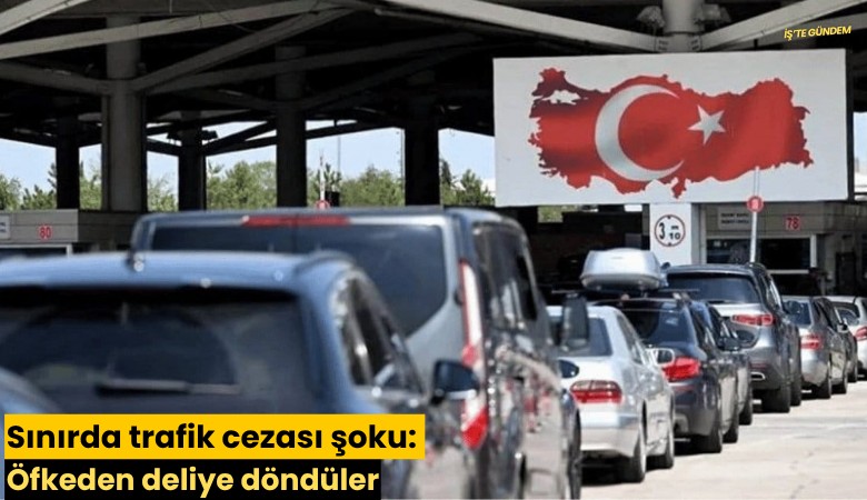Sınırda trafik cezası şoku: Öfkeden deliye döndüler