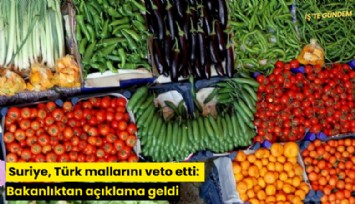 Suriye, Türk mallarını veto etti: Bakanlıktan açıklama geldi