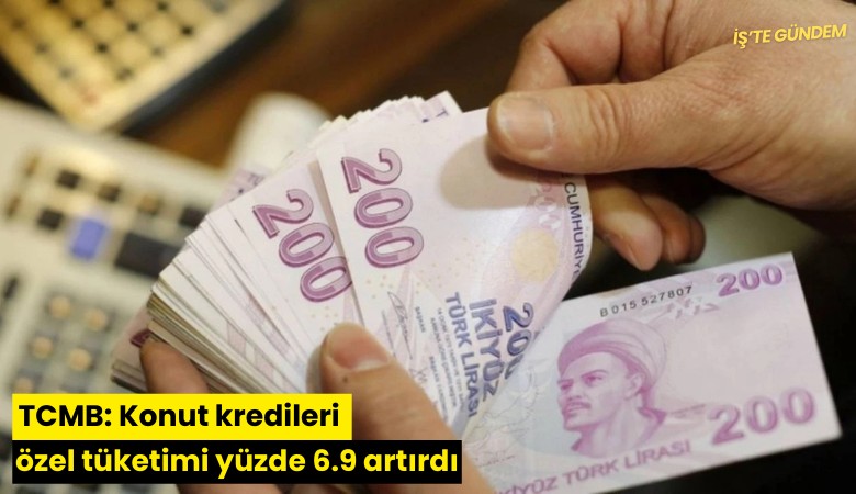 TCMB: Konut kredileri özel tüketimi yüzde 6.9 artırdı
